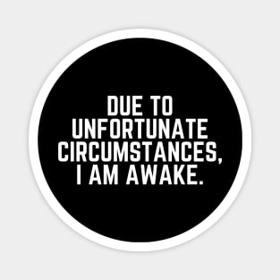 Nap - Due To Unfortunate Circumstances I am Awake  - Do Not Disturb I Need a Nap Lover Lazy Sleep Lover Nap Quote Magnet